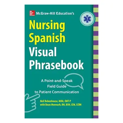 "McGraw-Hill Education's Nursing Spanish Visual Phrasebook PB" - "" ("Bobenhouse Neil")