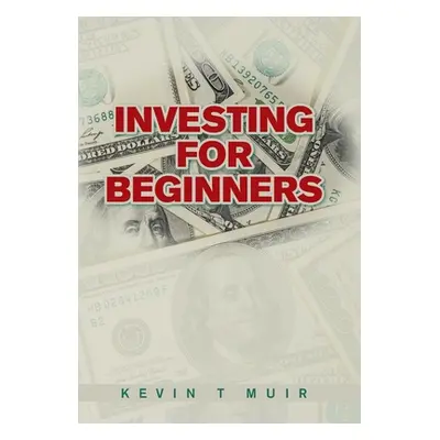 "Investing for Beginners" - "" ("Muir Kevin T.")