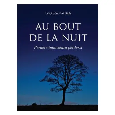 "Au Bout de La Nuit Perdere Tutto Senza Perdersi" - "" ("Nga Aa-Nh La")