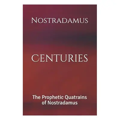 "Centuries: The Prophetic Quatrains of Nostradamus" - "" ("Logan Dennis")