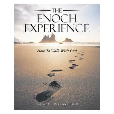 "The Enoch Experience: How to Walk with God" - "" ("Parson Ph. D. Naida M.")