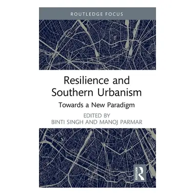 "Resilience and Southern Urbanism: Towards a New Paradigm" - "" ("Singh Binti")