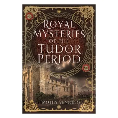 "Royal Mysteries of the Tudor Period" - "" ("Venning Timothy")