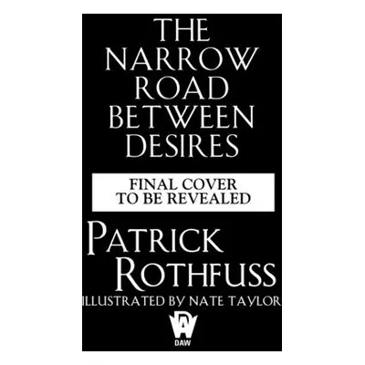 "The Narrow Road Between Desires" - "" ("Rothfuss Patrick")