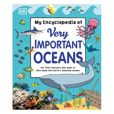 "My Encyclopedia of Very Important Oceans" - "" ("DK")