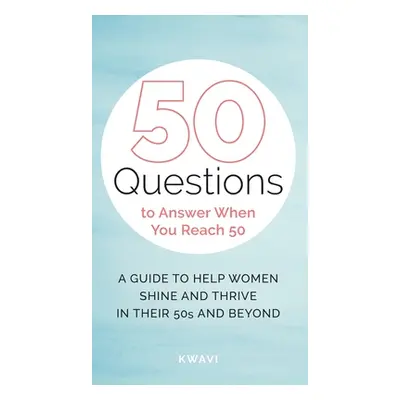 "50 Questions to Answer When You Reach 50" - "" ("Kwavi")