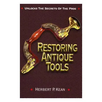 "Restoring Antique Tools" - "" ("Kean Herbert P.")