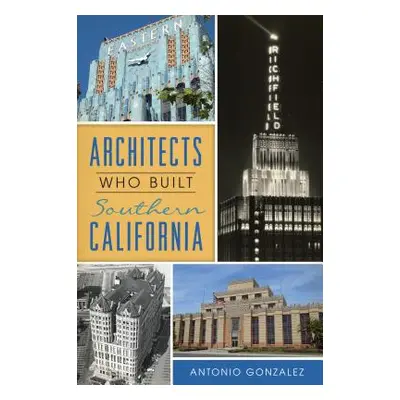 "Architects Who Built Southern California" - "" ("Gonzalez Antonio")