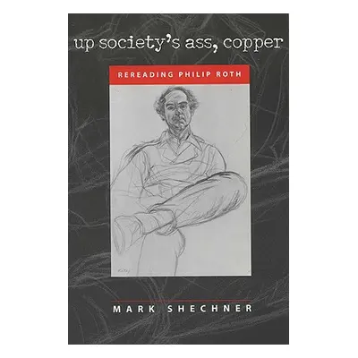 "Up Society's Ass, Copper: Rereading Philip Roth" - "" ("Shechner Mark")