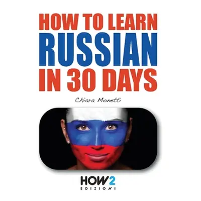 "How to Learn Russian in 30 Days" - "" ("Monetti Chiara")