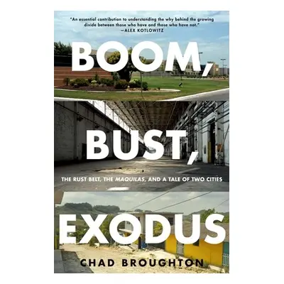 "Boom, Bust, Exodus: The Rust Belt, the Maquilas, and a Tale of Two Cities" - "" ("Broughton Cha