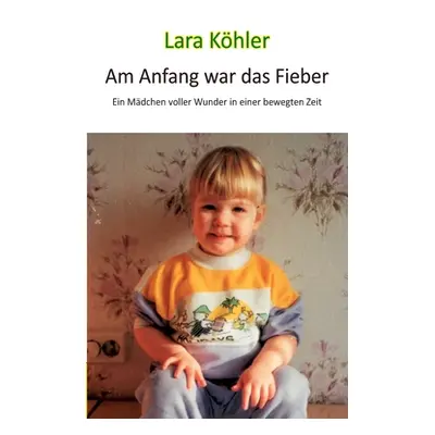 "Am Anfang war das Fieber: Ein Mdchen voller Wunder in einer bewegten Zeit" - "" ("Khler Ina")