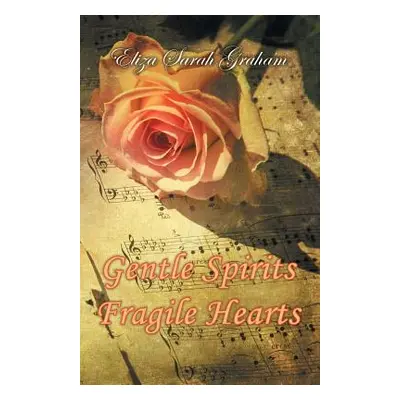 "Gentle Spirits-Fragile Hearts" - "" ("Graham Eliza Sarah")