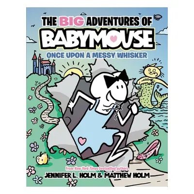 "The Big Adventures of Babymouse: Once Upon a Messy Whisker (Book 1)" - "" ("Holm Jennifer L.")