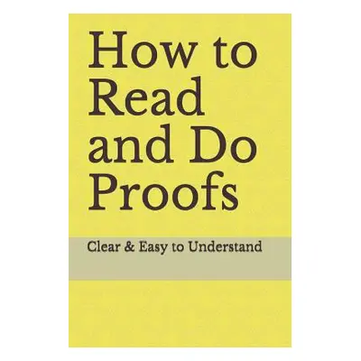 "How to Read and Do Proofs: Clear & Easy to Understand" - "" ("Ras")