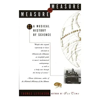 "Measure for Measure: A Musical History of Science" - "" ("Levenson Thomas")