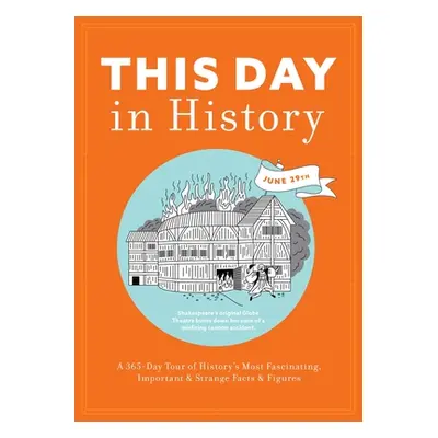 "This Day in History: A 365-Day Tour of History's Most Fascinating, Important and Strange Facts 