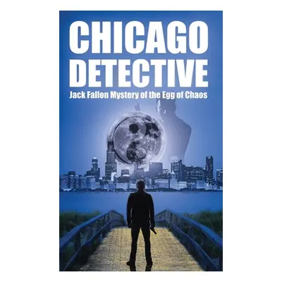 "Chicago Detective Jack Fallon In The Mystery Of The Egg Of Chaos" - "" ("Kelly Bob")