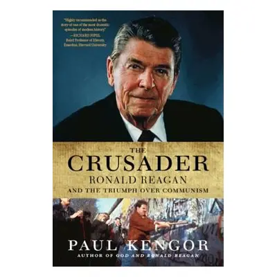 "The Crusader: Ronald Reagan and the Fall of Communism" - "" ("Kengor Paul")