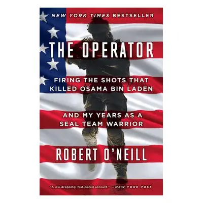 "The Operator: Firing the Shots That Killed Osama Bin Laden and My Years as a Seal Team Warrior"