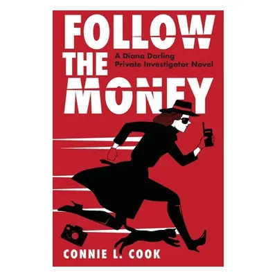 "Follow the Money: A Diana Darling Private Investigator Novel" - "" ("Cook Connie L.")