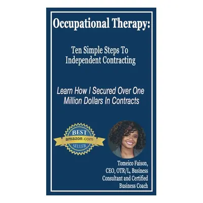 "Occupational Therapy: Ten Simple Steps to Independent Contracting" - "" ("Faison Tomeico")