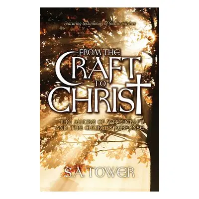 "From the Craft to Christ: The Allure of Witchcraft and the Church's Response" - "" ("Tower S. A