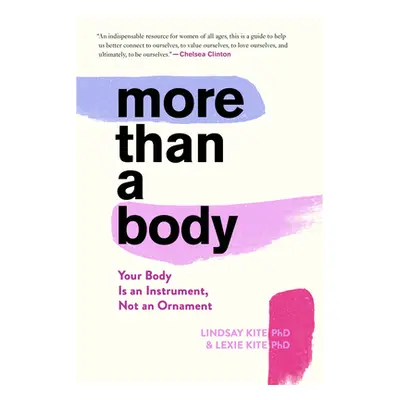 "More Than a Body: Your Body Is an Instrument, Not an Ornament" - "" ("Kite Lexie")