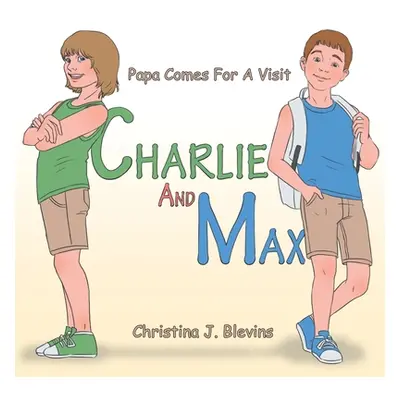 "Charlie and Max: Papa Comes for a Visit" - "" ("Blevins Christina J.")