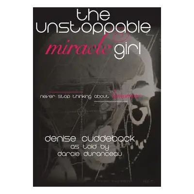 "The Unstoppable Miracle Girl" - "" ("Cuddeback Denise")