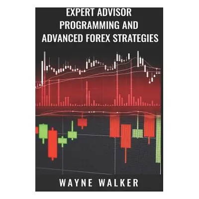 "Expert Advisor Programming and Advanced Forex Strategies" - "" ("Walker Wayne")