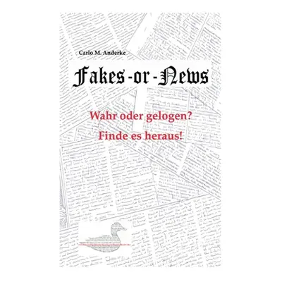 "Fakes or News?: Wahr oder gelogen? Finde es heraus!" - "" ("Anderke Carlo M.")