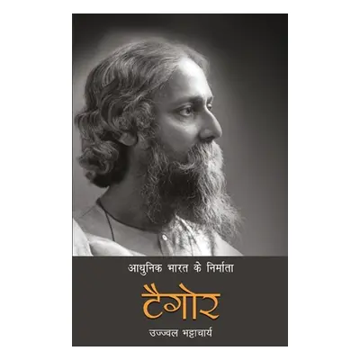 "Aadhunik Bharat Ke Nirmata: Tagore" - "" ("Bhattacharya Ujjwal")