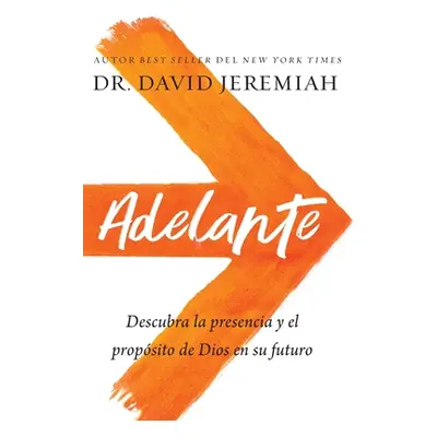 "Adelante: Descubra La Presencia Y El Propsito de Dios En Su Futuro" - "" ("Jeremiah David")