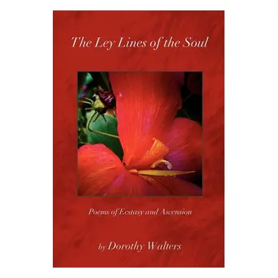 "The Ley Lines of the Soul: Poems of Ecstasy and Ascension" - "" ("Walters Dorothy")