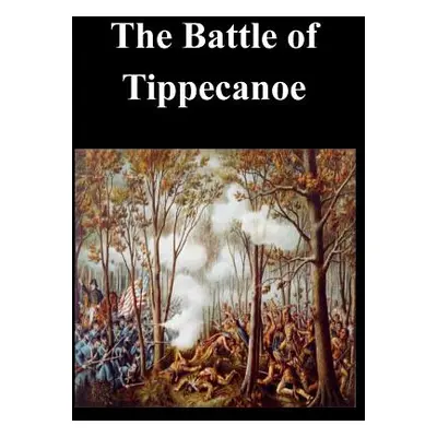 "The Battle of Tippecanoe" - "" ("Penny Hill Press")