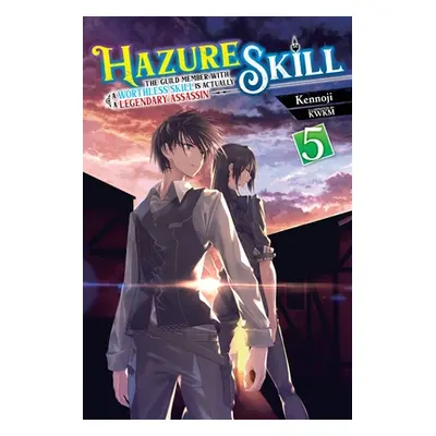 "Hazure Skill: The Guild Member with a Worthless Skill Is Actually a Legendary Assassin, Vol. 5 