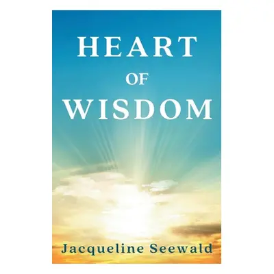 "Heart of Wisdom" - "" ("Seewald Jacqueline")