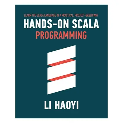 "Hands-on Scala Programming: Learn Scala in a Practical, Project-Based Way" - "" ("Li Haoyi")