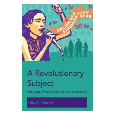 "A Revolutionary Subject; Pedagogy of Women of Color and Indigeneity" - "" ("McLaren Peter")