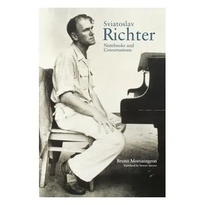 "Sviatoslav Richter: Notebooks and Conversations" - "" ("Monsaingeon Bruno")