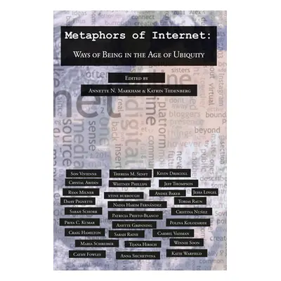 "Metaphors of Internet; Ways of Being in the Age of Ubiquity" - "" ("Markham Annette N.")