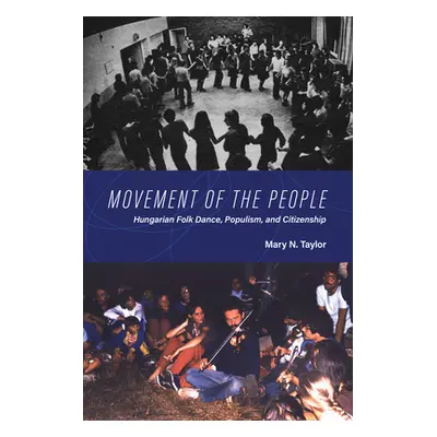 "Movement of the People: Hungarian Folk Dance, Populism, and Citizenship" - "" ("Taylor Mary N."