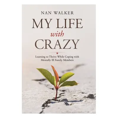 "My Life with Crazy: Learning to Thrive While Coping with Mentally Ill Family Members" - "" ("Wa