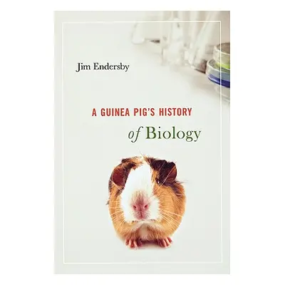 "Guinea Pig's History of Biology" - "" ("Endersby Jim")