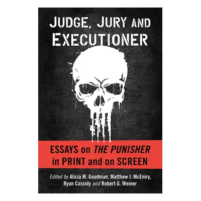 "Judge, Jury and Executioner: Essays on the Punisher in Print and on Screen" - "" ("Goodman Alic