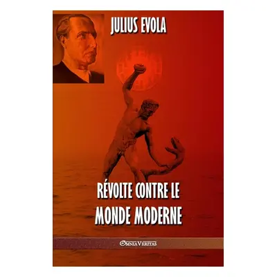 "Rvolte contre le monde moderne" - "" ("Evola Julius")