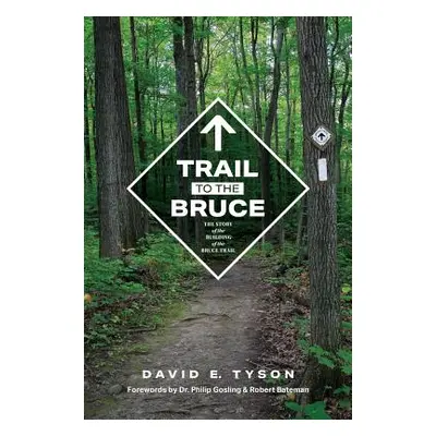 "Trail to the Bruce: The Story of the Building of the Bruce Trail" - "" ("Tyson David")