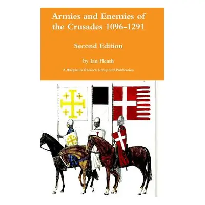 "Armies and Enemies of the Crusades Second Edition" - "" ("Heath Ian")