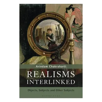 "Realisms Interlinked: Objects, Subjects, and Other Subjects" - "" ("Chakrabarti Arindam")